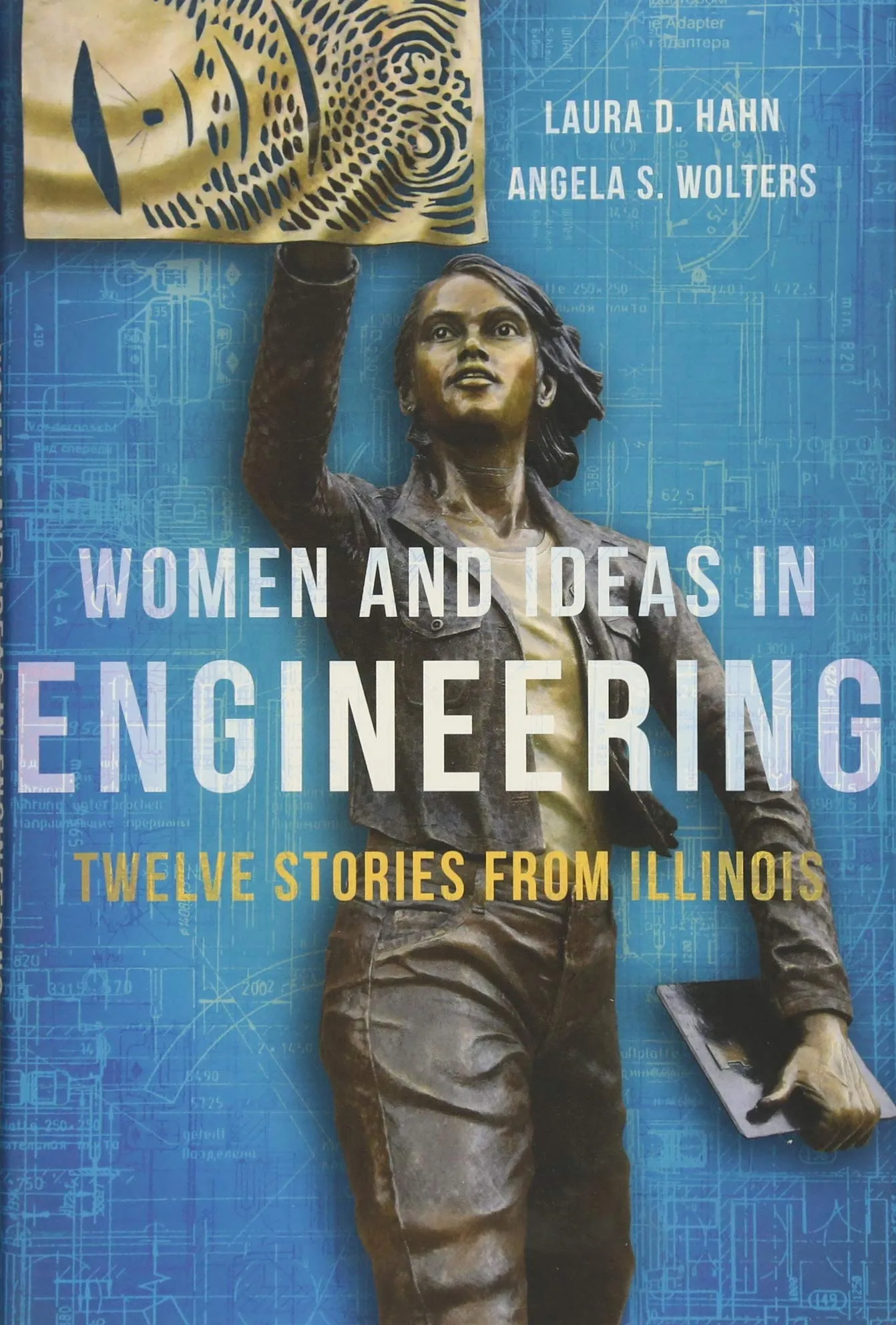 Women and Ideas in Engineering: Twelve Stories from Illinois