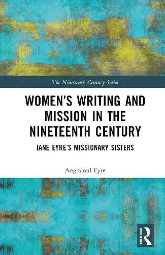 Women’s Writing and Mission in the Nineteenth Century: Jane Eyre’s Missionary Sisters