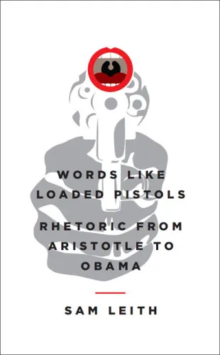 Words Like Loaded Pistols: Rhetoric from Aristotle to Obama