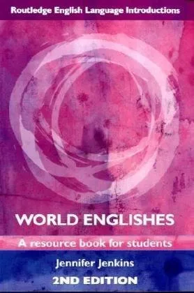 World Englishes: A Resource Book for Students (Routledge English Language Introductions)