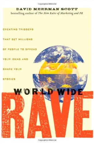 World Wide Rave: Creating Triggers that Get Millions of People to Spread Your Ideas and Share Your Stories