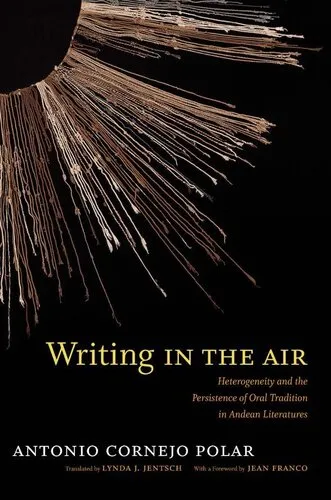 Writing in the Air: Heterogeneity and the Persistence of Oral Tradition in Andean Literatures