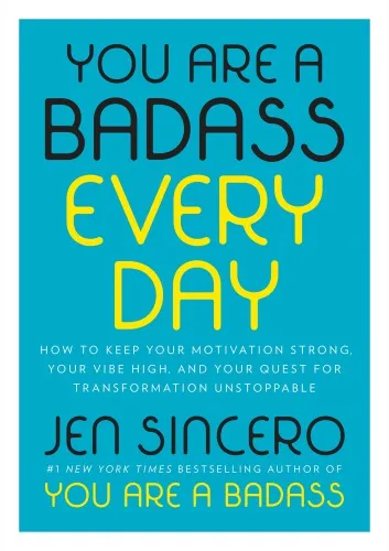 You are a badass every day: how to keep your motivation strong, your vibe high, and your quest for transformation unstoppable