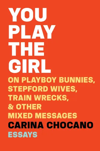 You play the girl: on Playboy bunnies, Stepford wives, train wrecks, and other mixed messages