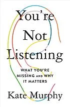 You’re Not Listening: What You’re Missing and Why It Matters