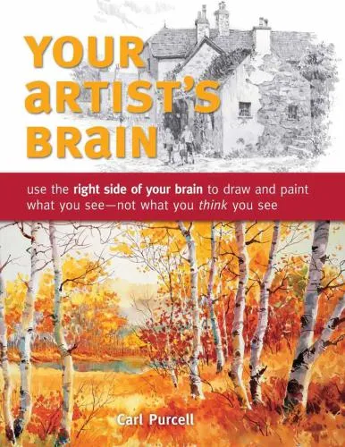 Your Artist's Brain  Use the right side of your brain to draw and paint what you see - not what you think you see