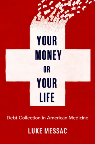 Cover of Your Money or Your Life: Debt Collection in American Medicine