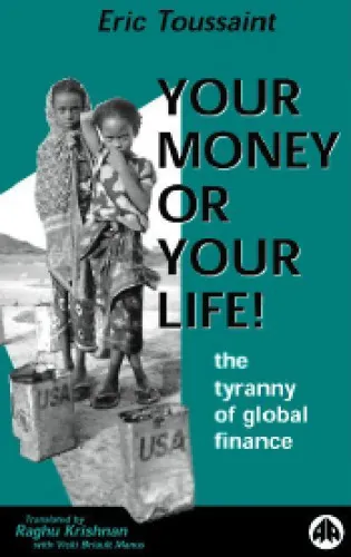 Your Money or Your Life!  The Tyranny of Global Finance