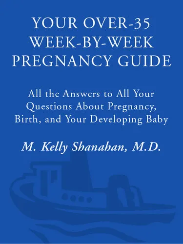 Your Over-35 Week-by-Week Pregnancy Guide: All the Answers to All Your Questions About Pregnancy, Birth, and Your Developin g Baby