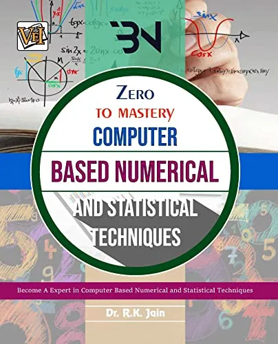 Zero To Mastery In Computer Based Numerical and Statistical Techniques: One Of The Best Book To Become Zero To Hero In Computer Techniques, This Amazing ... Edition (Zero To Mastery Computer Series)