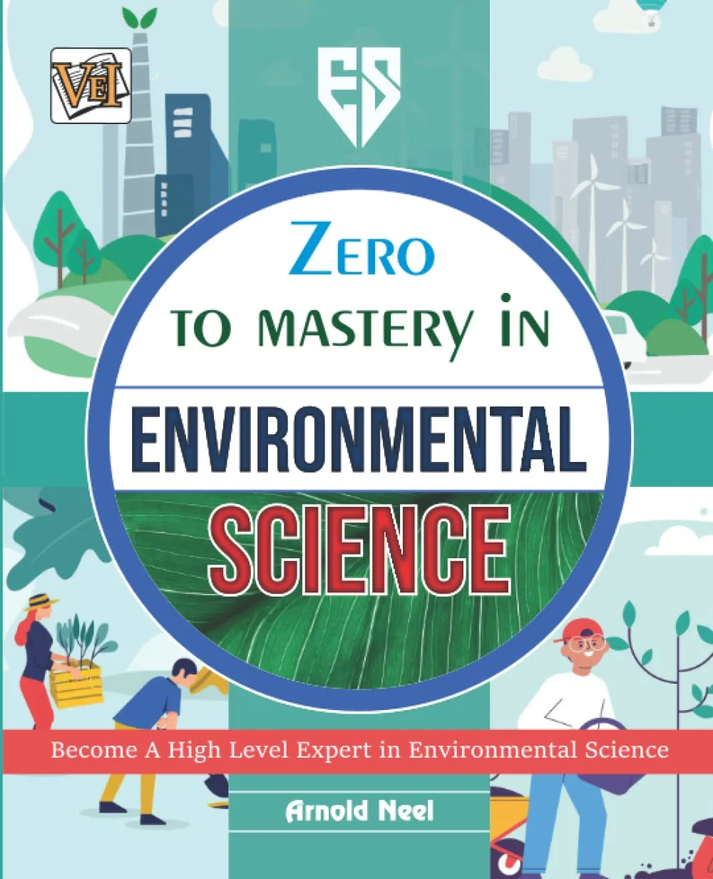 Zero To Mastery In Environmental Science: One Of The Best Environmental Science Book To Become Zero To Hero, This Amazing Book Covers A-Z Environmental Science Concepts, 2022 Latest Edition