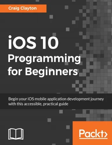 iOS 10 programming for beginners: begin your iOS mobile application development journey with this accessible, practical guide