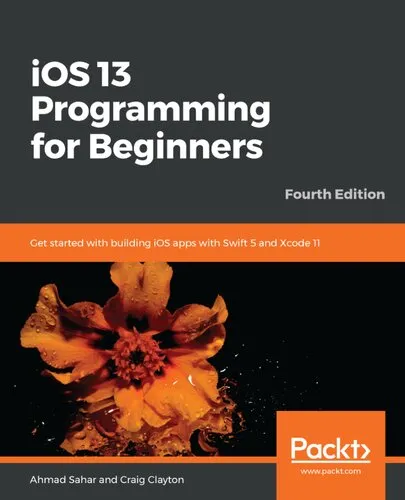 iOS 13 programming for beginners : get started with building iOS apps with Swift 5 and Xcode 11