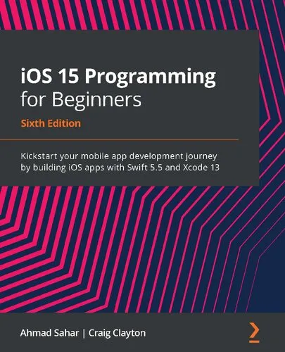 iOS 15 Programming for Beginners: Kickstart your mobile app development journey by building iOS apps with Swift 5.5 and Xcode 13, 6th Edition