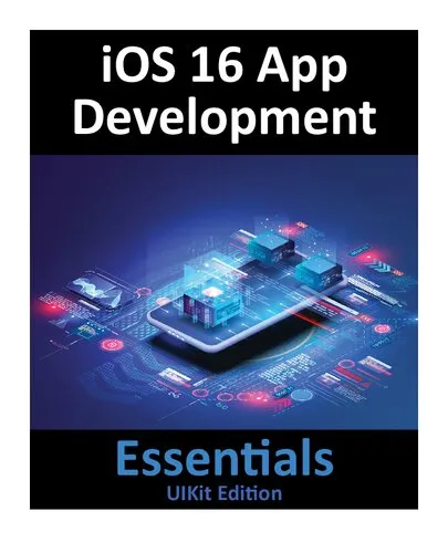 iOS 16 App Development Essentials - UIKit Edition: Learn to Develop iOS 16 Apps with Xcode 14 and Swift