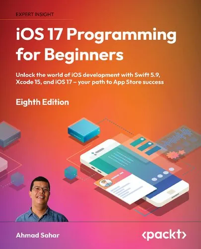 iOS 17 Programming for Beginners: Unlock the world of iOS development with Swift 5.9, Xcode 15, and iOS 17 – your path to App Store success