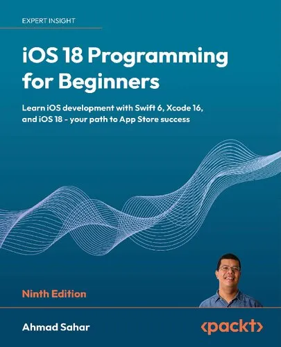 iOS 18 Programming for Beginners: Learn iOS development with Swift 6, Xcode 16, and iOS 18 - your path to App Store success