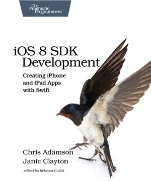 iOS 8 SDK Development: Creating iPhone and iPad Apps with Swift