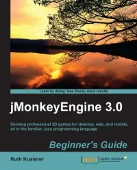 jMonkeyEngine 3.0 Beginner's Guide: Develop professional 3D games for desktop, web, and mobile, all in the familiar Java programming language